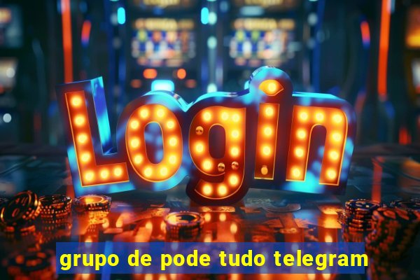 grupo de pode tudo telegram